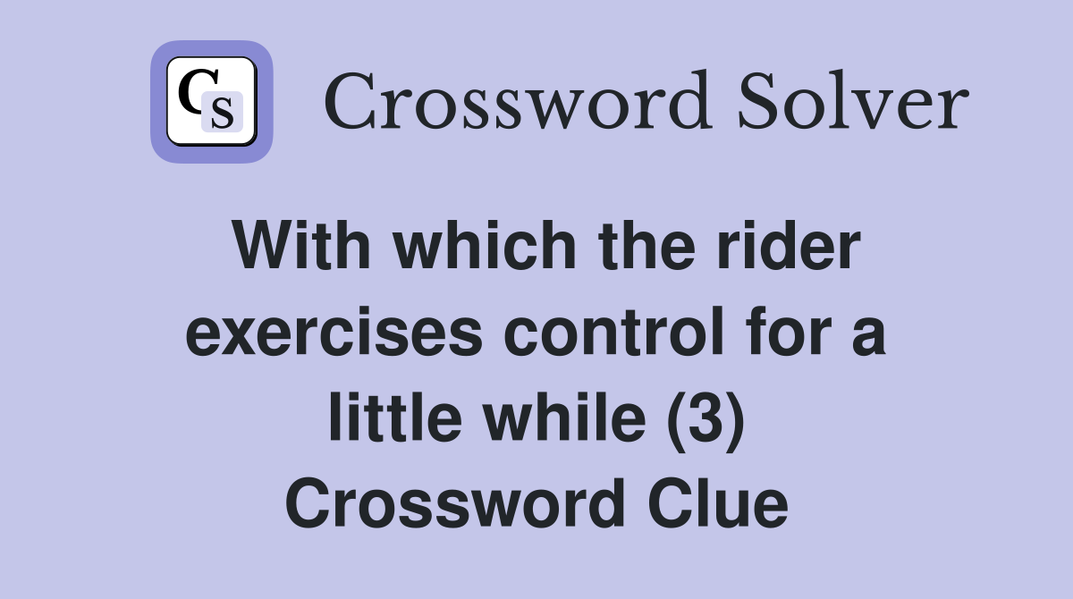 With which the rider exercises control for a little while (3